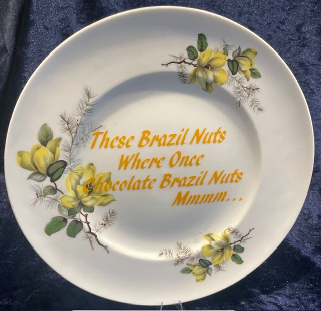 "These Brazil Nuts Where Once Chocolate Brazil Nuts" Dinner Plate
