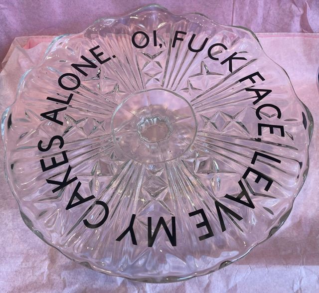 "OI, Fuck Face, Leave My Cakes Alone" Glass Pedestal Cake Stand