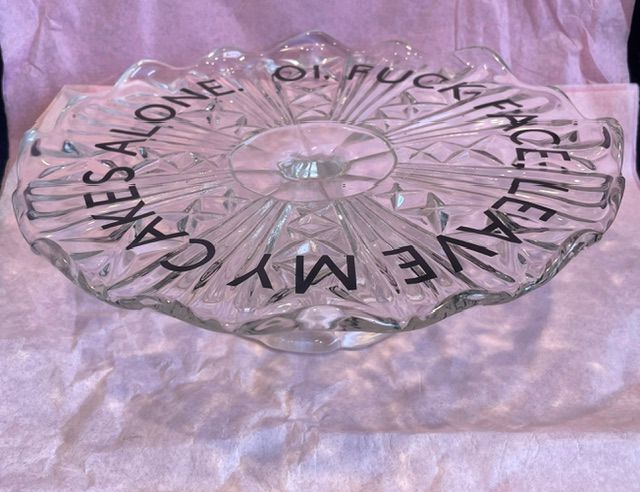 "OI, Fuck Face, Leave My Cakes Alone" Glass Pedestal Cake Stand