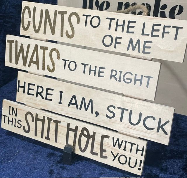 "CUNTS To The Left Of Me, TWATS To The Right, Here I Am, Stuck In This SHITHOLE With You" Very Rude Hanging Plaque