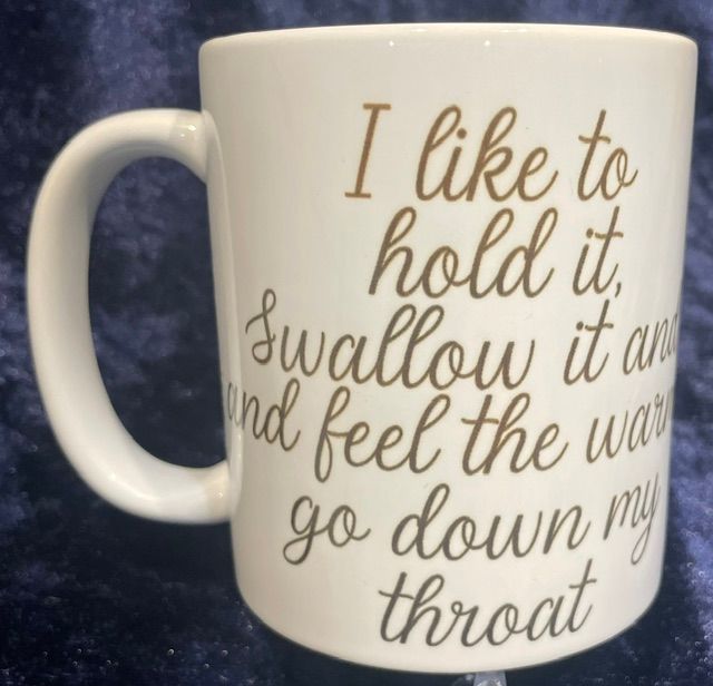 11oz Personalised Funny Mug "I like to hold it, Swallow it and feel the warmth go down my throat" Also Pictured is a Pink Mouth with Dripping Liquid