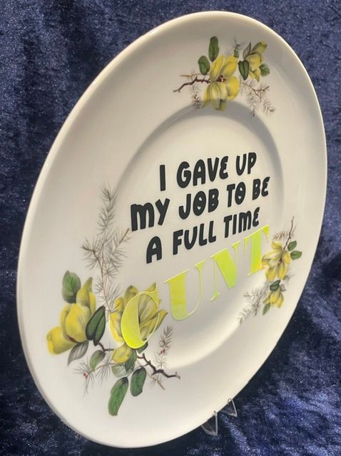 "I GAVE UP MY JOB TO BE A FULL TIME CUNT" Dinner Plate